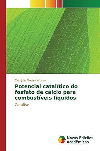 Stock image for Potencial cataltico do fosfato de clcio para combustveis lquidos: Catlise (Portuguese Edition) for sale by Lucky's Textbooks