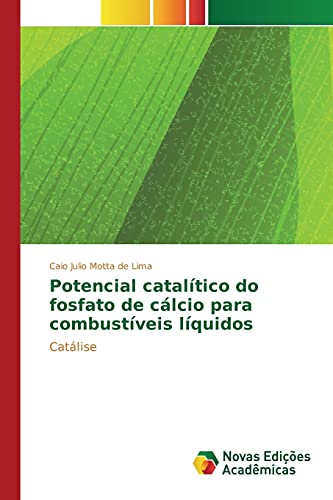9783639838862: Potencial cataltico do fosfato de clcio para combustveis lquidos: Catlise (Portuguese Edition)
