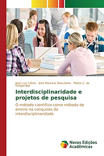 9783639839036: Interdisciplinaridade e projetos de pesquisa: O mtodo cientfico como mtodo de ensino na conquista da interdisciplinaridade
