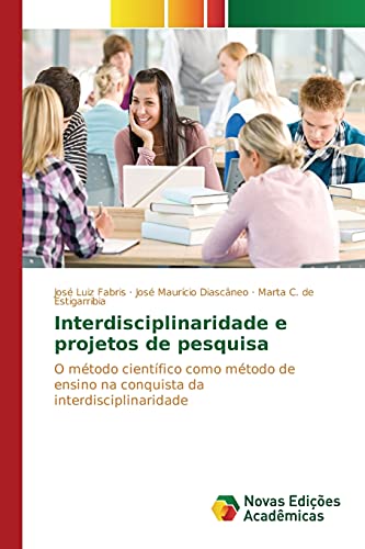 9783639839036: Interdisciplinaridade e projetos de pesquisa: O mtodo cientfico como mtodo de ensino na conquista da interdisciplinaridade (Portuguese Edition)