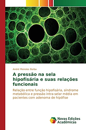 9783639839340: A presso na sela hipofisria e suas relaes funcionais: Relao entre funo hipofisria, sndrome metablica e presso intra-selar mdia em pacientes com adenoma de hipfise (Portuguese Edition)