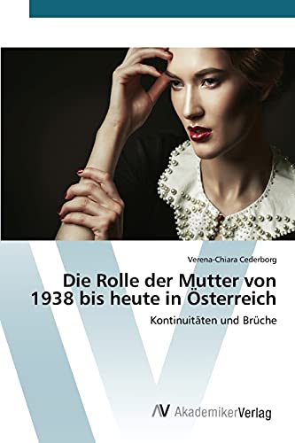 Stock image for Die Rolle der Mutter von 1938 bis heute in sterreich: Kontinuitten und Brche for sale by medimops