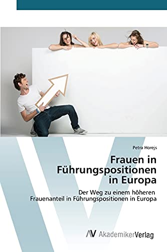 Beispielbild fr Frauen in Fhrungspositionen in Europa: Der Weg zu einem hheren Frauenanteil in Fhrungspositionen in Europa zum Verkauf von medimops