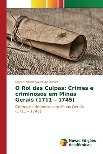 9783639848083: O Rol das Culpas: Crimes e criminosos em Minas Gerais (1711 – 1745): Crimes e criminosos em Minas Gerais (1711 – 1745) (Portuguese Edition)