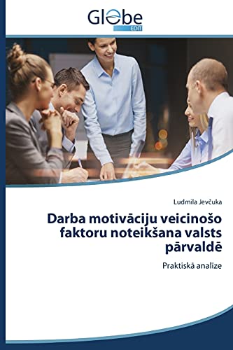 9783639850178: Darba motivāciju veicinoso faktoru noteiksana valsts pārvaldē (Latvian Edition)