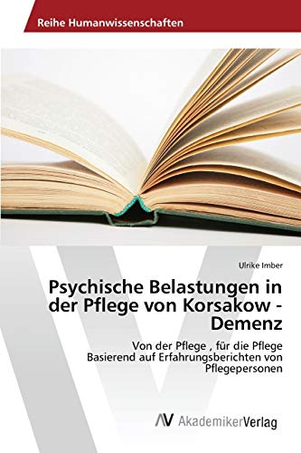 Stock image for Psychische Belastungen in der Pflege von Korsakow - Demenz for sale by Chiron Media