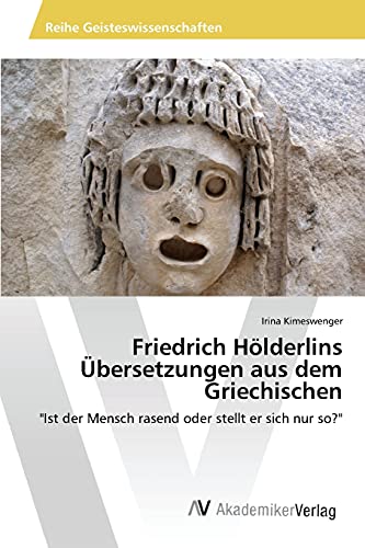 Stock image for Friedrich Holderlins Ubersetzungen aus dem Griechischen: "Ist der Mensch rasend oder stellt er sich nur so?" for sale by Chiron Media