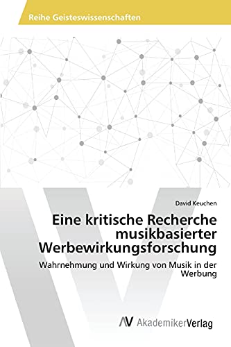 Stock image for Eine kritische Recherche musikbasierter Werbewirkungsforschung: Wahrnehmung und Wirkung von Musik in der Werbung (German Edition) for sale by Lucky's Textbooks