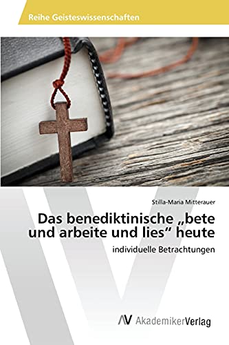 Stock image for Das benediktinische ?bete und arbeite und lies" heute: individuelle Betrachtungen (German Edition) for sale by Lucky's Textbooks