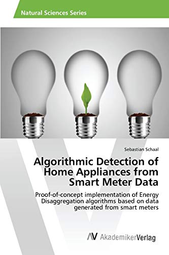 9783639858464: Algorithmic Detection of Home Appliances from Smart Meter Data: Proof-of-concept implementation of Energy Disaggregation algorithms based on data generated from smart meters