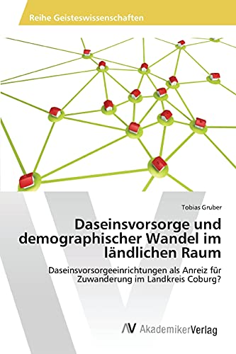 Imagen de archivo de Daseinsvorsorge und demographischer Wandel im lndlichen Raum: Daseinsvorsorgeeinrichtungen als Anreiz fr Zuwanderung im Landkreis Coburg? (German Edition) a la venta por Lucky's Textbooks