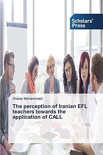 Stock image for The perception of Iranian EFL teachers towards the application of CALL for sale by Chiron Media