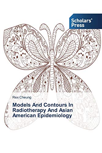 9783639860030: Models And Contours In Radiotherapy And Asian American Epidemiology