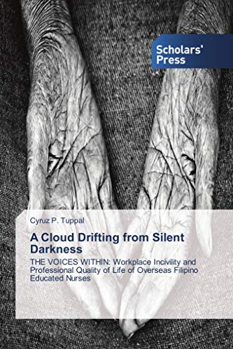9783639863604: A Cloud Drifting from Silent Darkness: THE VOICES WITHIN: Workplace Incivility and Professional Quality of Life of Overseas Filipino Educated Nurses