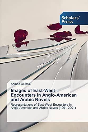Stock image for Images of East-West Encounters in Anglo-American and Arabic Novels: Representations of East-West Encounters in Anglo-American and Arabic Novels (1991-2001) for sale by Lucky's Textbooks
