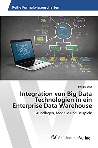 Stock image for Integration von Big Data Technologien in ein Enterprise Data Warehouse (German Edition) for sale by Lucky's Textbooks