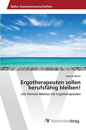 9783639868364: Ergotherapeuten sollen berufsfhig bleiben!: Life Domain Balance bei Ergotherapeuten