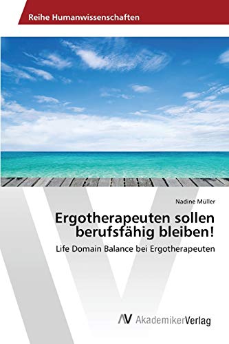 Stock image for Ergotherapeuten sollen berufsfhig bleiben!: Life Domain Balance bei Ergotherapeuten (German Edition) for sale by Lucky's Textbooks