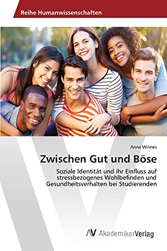 Beispielbild fr Zwischen Gut und Bse: Soziale Identitt und ihr Einfluss auf stressbezogenes Wohlbefinden und Gesundheitsverhalten bei Studierenden zum Verkauf von Buchpark