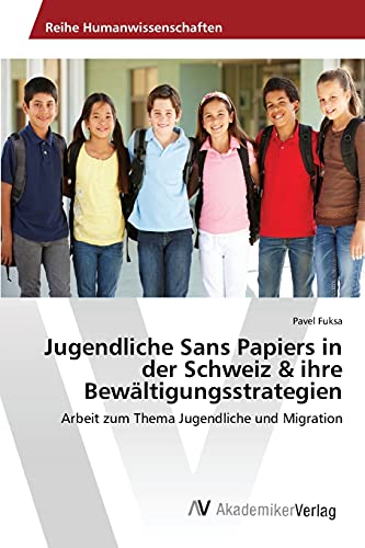 Stock image for Jugendliche Sans Papiers in der Schweiz & ihre Bewaltigungsstrategien for sale by Chiron Media