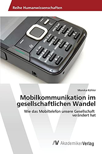 Stock image for Mobilkommunikation im gesellschaftlichen Wandel: Wie das Mobiltelefon unsere Gesellschaft verndert hat for sale by medimops
