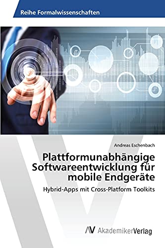 Plattformunabhängige Softwareentwicklung für mobile Endgeräte: Hybrid-Apps mit Cross-Platform Toolkits - Eschenbach, Andreas