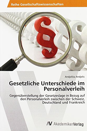 9783639879018: Gesetzliche Unterschiede im Personalverleih: Gegenberstellung der Gesetzeslage in Bezug auf den Personalverleih zwischen der Schweiz, Deutschland und Frankreich