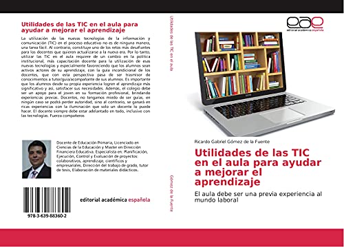 9783639883602: Utilidades de las TIC en el aula para ayudar a mejorar el aprendizaje: El aula debe ser una previa experiencia al mundo laboral (Spanish Edition)