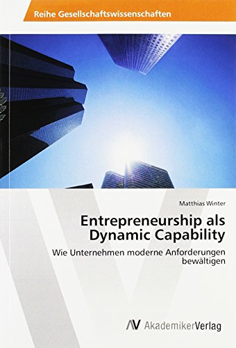 Beispielbild fr Entrepreneurship als Dynamic Capability : Wie Unternehmen moderne Anforderungen bewltigen zum Verkauf von Buchpark