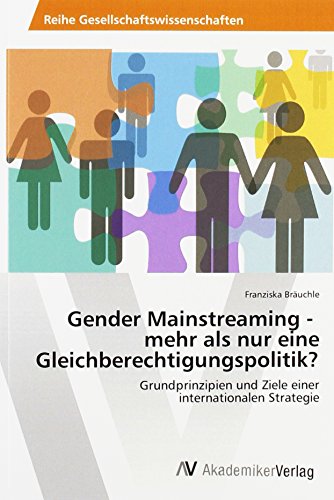 Imagen de archivo de Gender Mainstreaming - mehr als nur eine Gleichberechtigungspolitik?: Grundprinzipien und Ziele einer internationalen Strategie a la venta por medimops