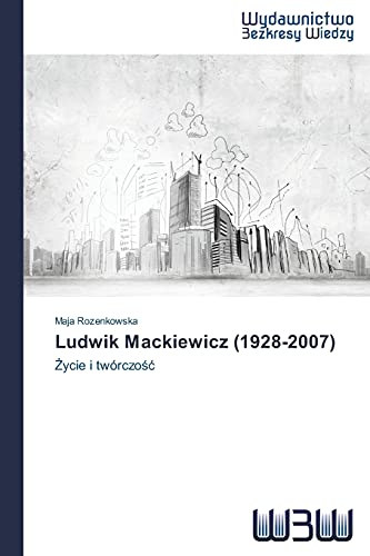 9783639891249: Ludwik Mackiewicz (1928-2007): Życie i twrczość (Polish Edition)