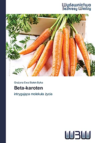 9783639891492: Beta-karoten: intrygująca molekuła życia: intrygujca molekua ycia