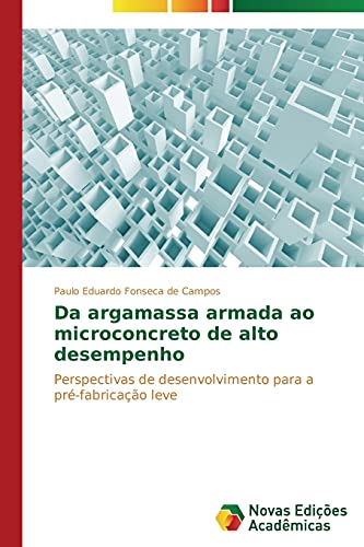 9783639895353: Da argamassa armada ao microconcreto de alto desempenho: Perspectivas de desenvolvimento para a pr-fabricao leve (Portuguese Edition)