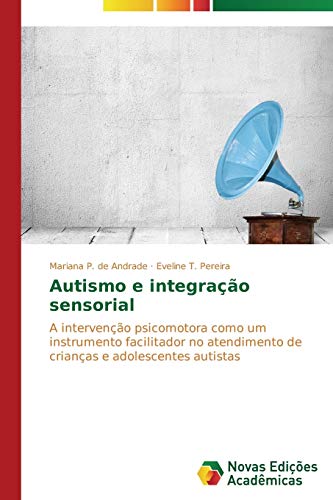 9783639896275: Autismo e integrao sensorial: A interveno psicomotora como um instrumento facilitador no atendimento de crianas e adolescentes autistas