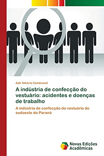 9783639897036: A indstria de confeco do vesturio: acidentes e doenas de trabalho: A indstria de confeco do vesturio do sudoeste do Paran (Portuguese Edition)
