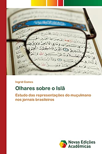 9783639898422: Olhares sobre o Isl: Estudo das representaes do muulmano nos jornais brasileiros (Portuguese Edition)