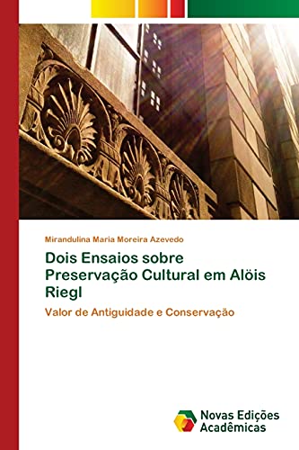 9783639899818: Dois Ensaios sobre Preservao Cultural em Alis Riegl: Valor de Antiguidade e Conservao (Portuguese Edition)