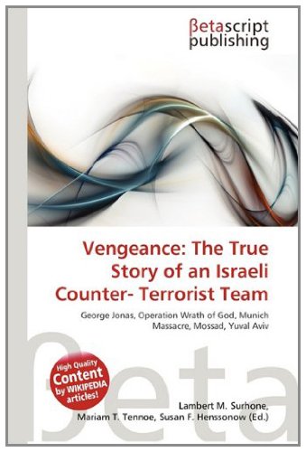9783639957594: Vengeance: The True Story of an Israeli Counter- Terrorist Team: George Jonas, Operation Wrath of God, Munich Massacre, Mossad, Yuval Aviv