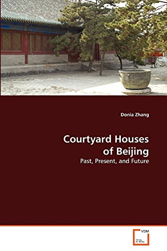 9783639996302: Courtyard Houses of Beijing: Past, Present, and Future