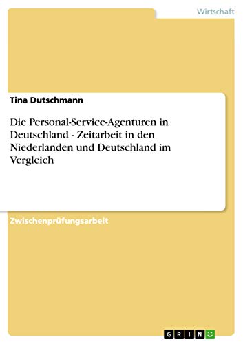 Stock image for Die Personal-Service-Agenturen in Deutschland - Zeitarbeit in den Niederlanden und Deutschland im Vergleich for sale by medimops