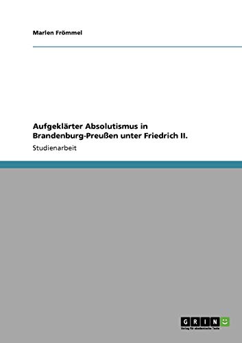 9783640108800: Aufgeklrter Absolutismus in Brandenburg-Preuen unter Friedrich II.