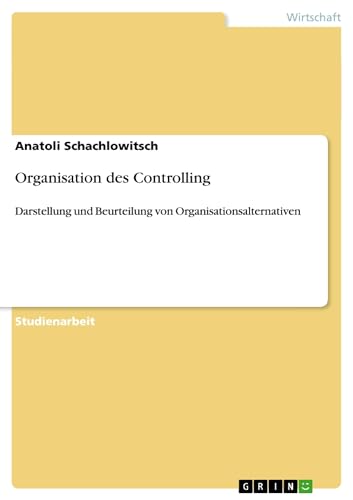 Imagen de archivo de Organisation des Controlling: Darstellung und Beurteilung von Organisationsalternativen (German Edition) a la venta por California Books