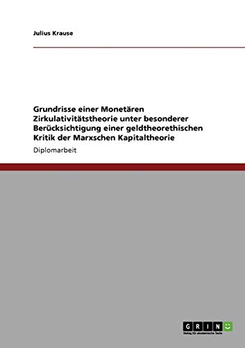 9783640114337: Grundrisse einer Monetren Zirkulativittstheorie unter besonderer Bercksichtigung einer geldtheorethischen Kritik der Marxschen Kapitaltheorie