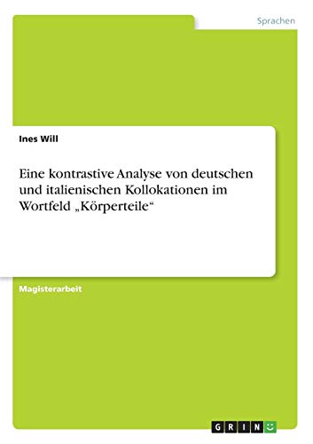 9783640115204: Eine kontrastive Analyse von deutschen und italienischen Kollokationen im Wortfeld "Krperteile"