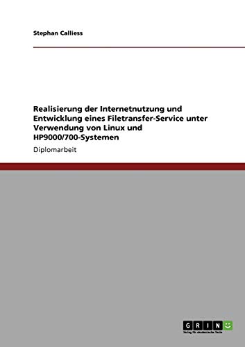 9783640117772: Realisierung der Internetnutzung und Entwicklung eines Filetransfer-Service unter Verwendung von Linux und HP9000/700-Systemen