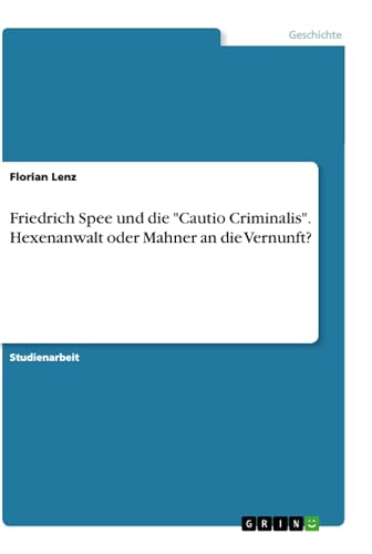 Spee, Friedrich Ein Rufer in der Wüste und die "Cautio Criminalis" (Studienarbeit)