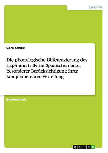 Imagen de archivo de Die phonologische Differenzierung des flap-r und trill-r im Spanischen unter besonderer Bercksichtigung ihrer komplementren Verteilung (German Edition) a la venta por dsmbooks