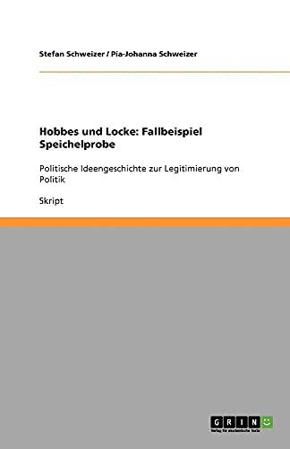 9783640118892: Hobbes und Locke: Fallbeispiel Speichelprobe:Politische Ideengeschichte zur Legitimierung von Politik