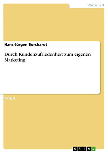 Imagen de archivo de Durch Kundenzufriedenheit zum eigenen Marketing (German Edition) a la venta por California Books