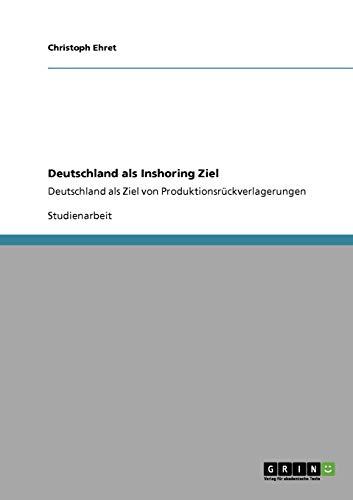 9783640122943: Deutschland als Inshoring Ziel: Deutschland als Ziel von Produktionsrckverlagerungen (German Edition)